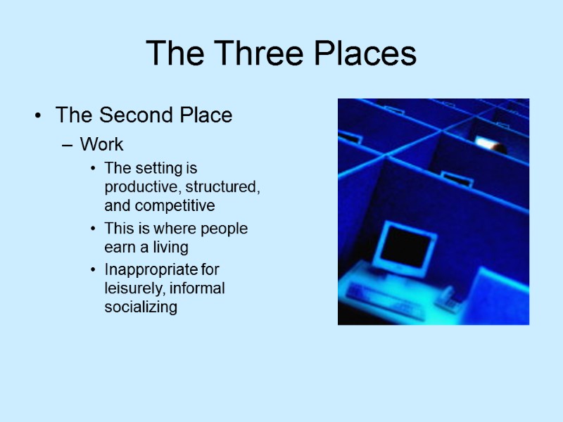 The Three Places The Second Place Work The setting is productive, structured, and competitive